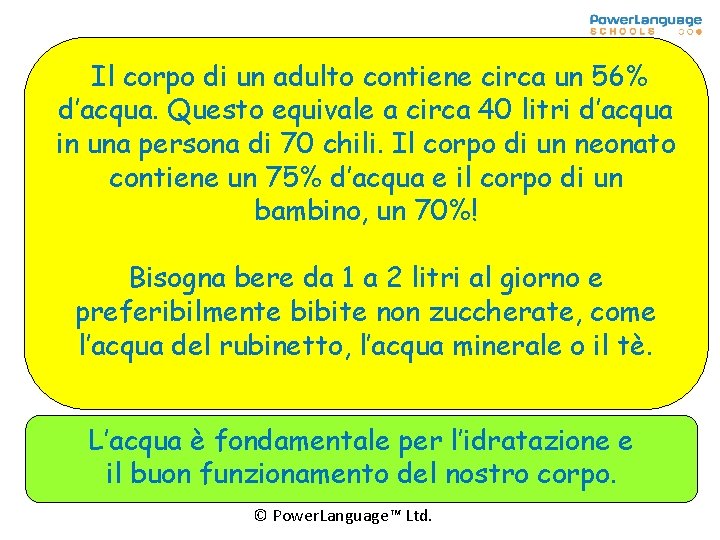 Il corpo di un adulto contiene circa un 56% d’acqua. Questo equivale a circa Il corpo di un adulto contiene circa un 56% d’acqua. Questo equivale a circa