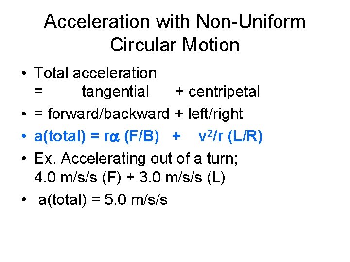 Acceleration with Non-Uniform Circular Motion • Total acceleration = tangential + centripetal • =