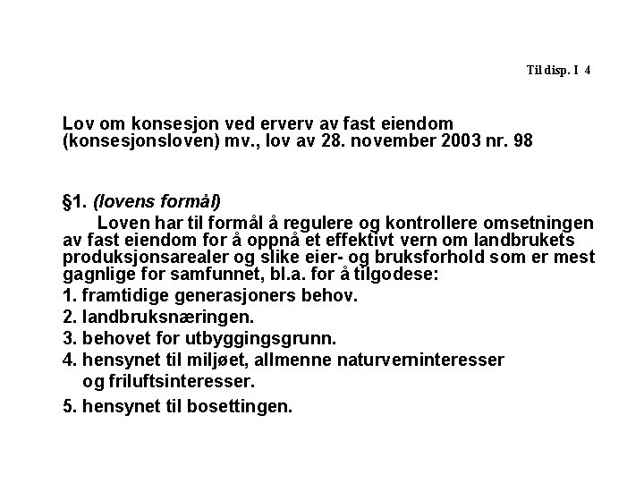 Til disp. I 4 Lov om konsesjon ved erverv av fast eiendom (konsesjonsloven) mv.