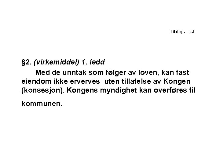  Til disp. I 4. 1 § 2. (virkemiddel) 1. ledd Med de unntak