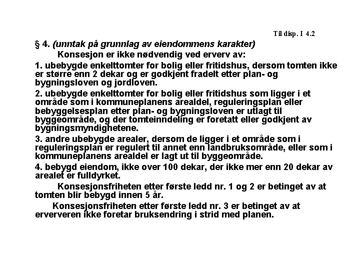 Til disp. I 4. 2 § 4. (unntak på grunnlag av eiendommens karakter) Konsesjon