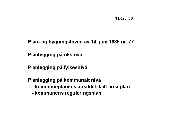 Til disp. I 5 Plan- og bygningsloven av 14. juni 1985 nr. 77 Planlegging