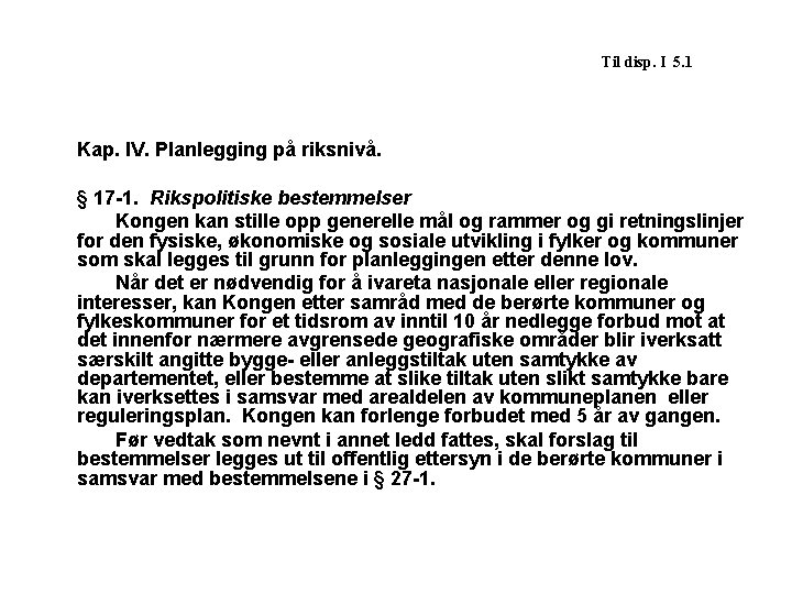 Til disp. I 5. 1 Kap. IV. Planlegging på riksnivå. § 17 -1. Rikspolitiske