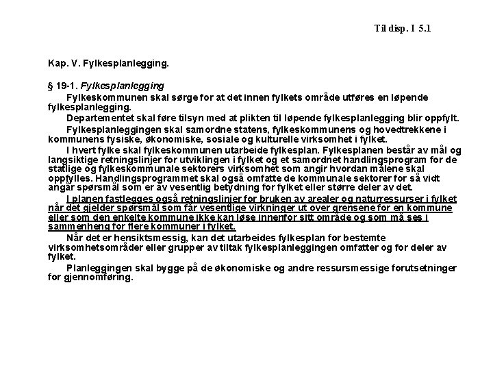 Til disp. I 5. 1 Kap. V. Fylkesplanlegging. § 19 -1. Fylkesplanlegging Fylkeskommunen skal