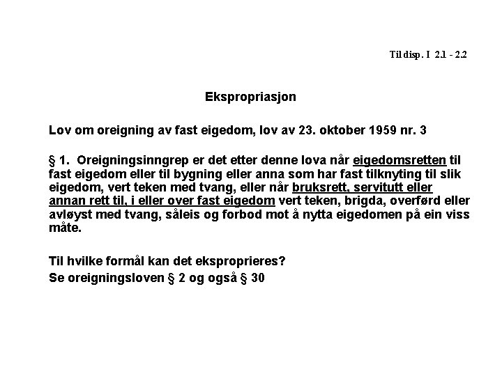 Til disp. I 2. 1 - 2. 2 Ekspropriasjon Lov om oreigning av fast