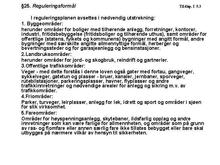 § 25. Reguleringsformål Til disp. I 5. 3 I reguleringsplanen avsettes i nødvendig utstrekning: