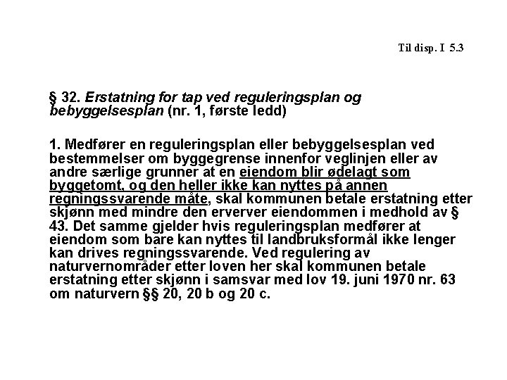 Til disp. I 5. 3 § 32. Erstatning for tap ved reguleringsplan og bebyggelsesplan