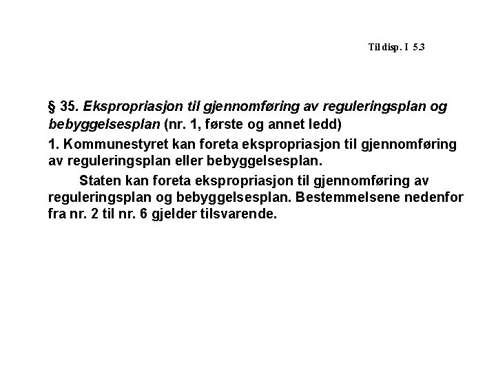 Til disp. I 5. 3 § 35. Ekspropriasjon til gjennomføring av reguleringsplan og bebyggelsesplan