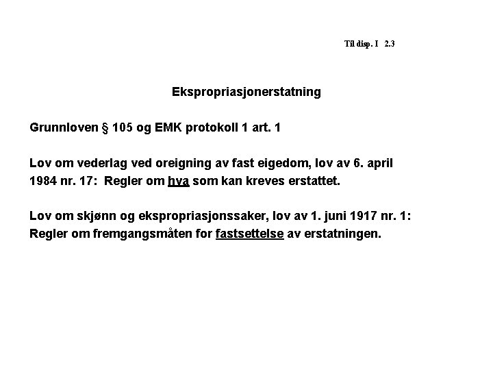 Til disp. I 2. 3 Ekspropriasjonerstatning Grunnloven § 105 og EMK protokoll 1 art.