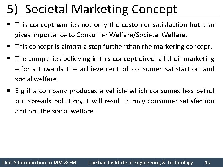 5) Societal Marketing Concept § This concept worries not only the customer satisfaction but