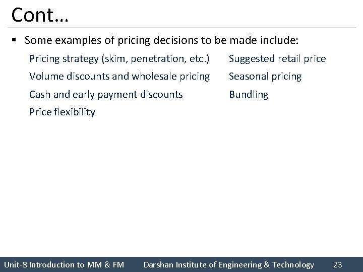 Cont… § Some examples of pricing decisions to be made include: Pricing strategy (skim,