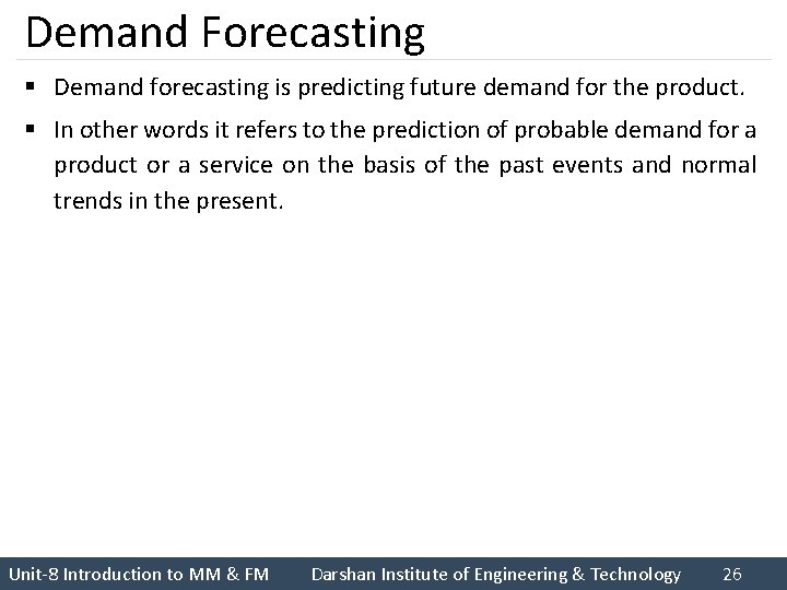 Demand Forecasting § Demand forecasting is predicting future demand for the product. § In