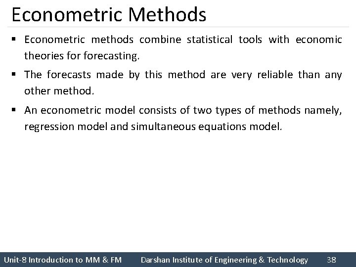 Econometric Methods § Econometric methods combine statistical tools with economic theories forecasting. § The