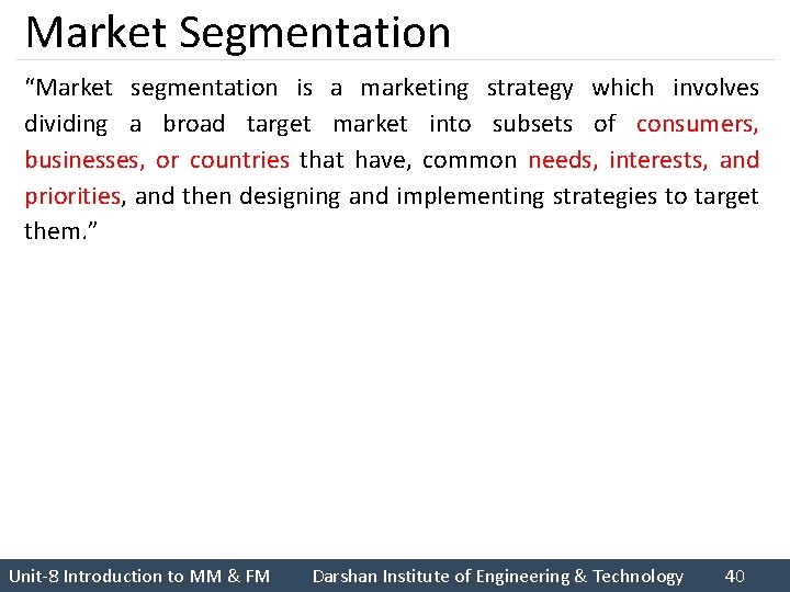 Market Segmentation “Market segmentation is a marketing strategy which involves dividing a broad target