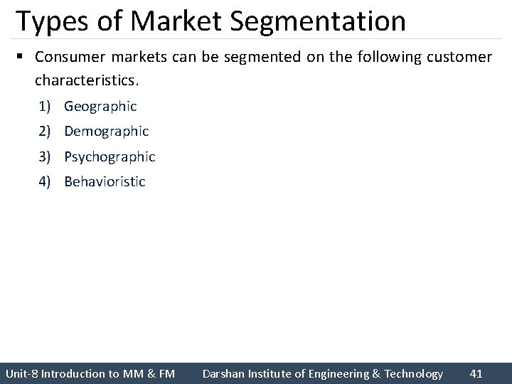 Types of Market Segmentation § Consumer markets can be segmented on the following customer