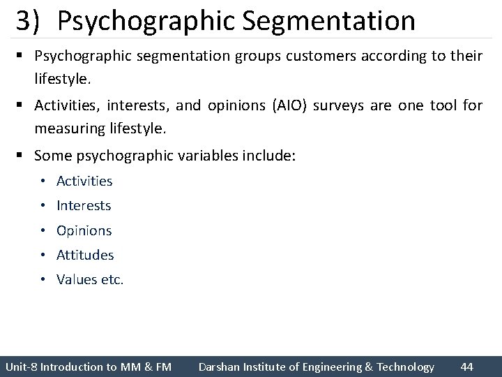 3) Psychographic Segmentation § Psychographic segmentation groups customers according to their lifestyle. § Activities,