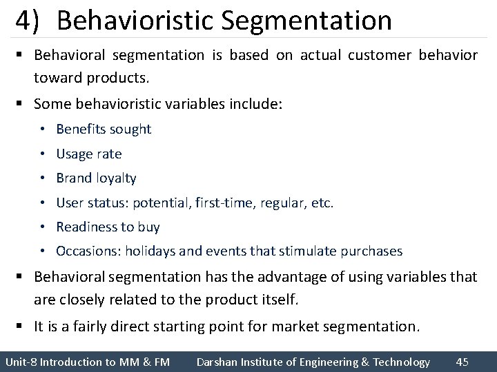 4) Behavioristic Segmentation § Behavioral segmentation is based on actual customer behavior toward products.