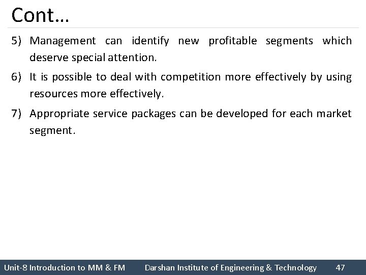 Cont… 5) Management can identify new profitable segments which deserve special attention. 6) It