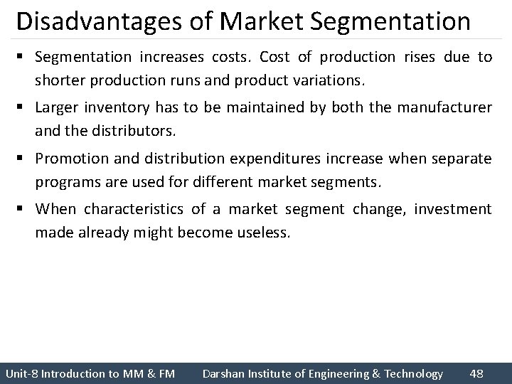 Disadvantages of Market Segmentation § Segmentation increases costs. Cost of production rises due to