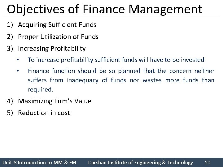 Objectives of Finance Management 1) Acquiring Sufficient Funds 2) Proper Utilization of Funds 3)