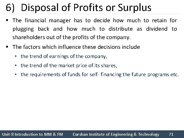 6) Disposal of Profits or Surplus § The financial manager has to decide how