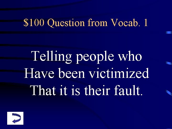 $100 Question from Vocab. 1 Telling people who Have been victimized That it is
