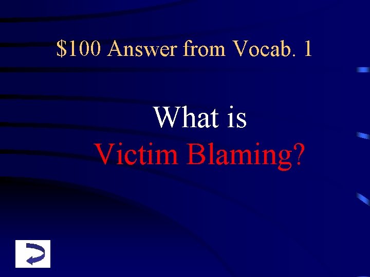 $100 Answer from Vocab. 1 What is Victim Blaming? 