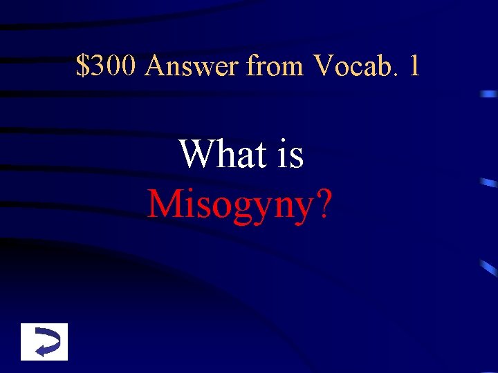 $300 Answer from Vocab. 1 What is Misogyny? 