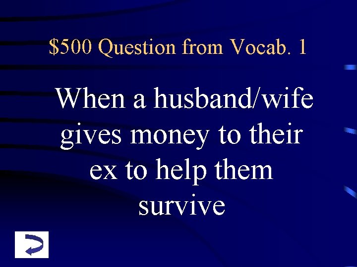 $500 Question from Vocab. 1 When a husband/wife gives money to their ex to