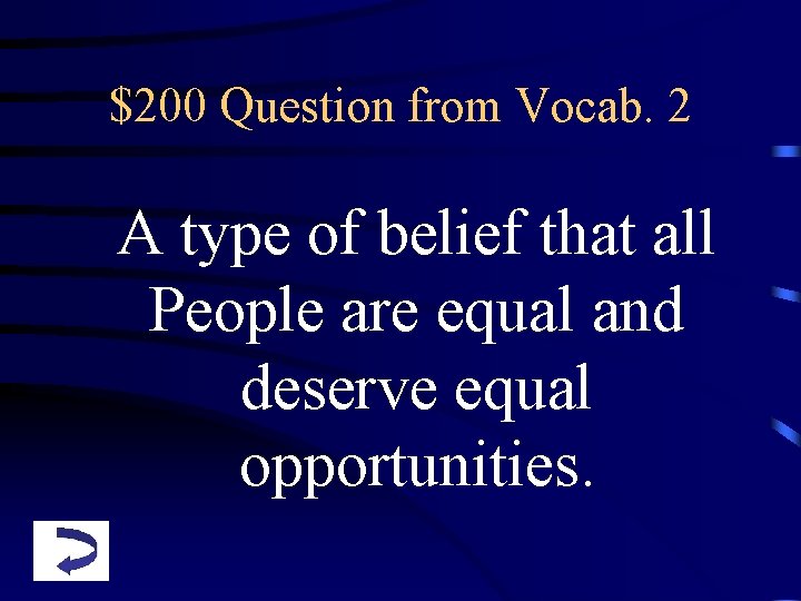 $200 Question from Vocab. 2 A type of belief that all People are equal
