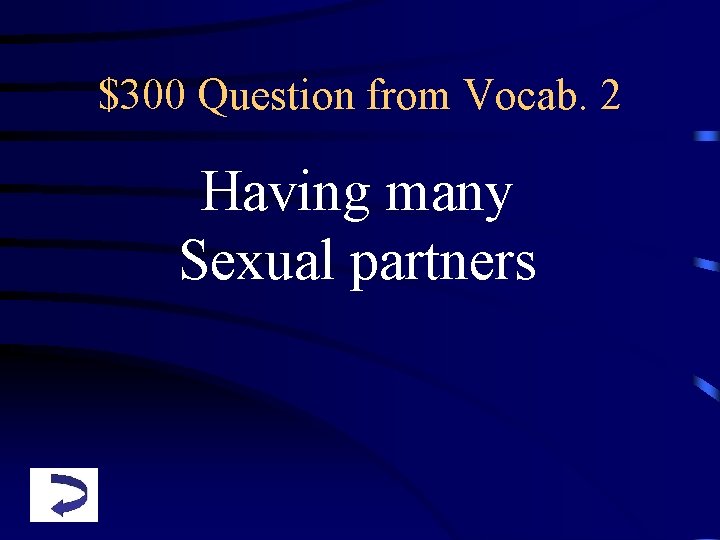 $300 Question from Vocab. 2 Having many Sexual partners 