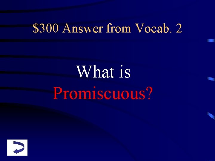 $300 Answer from Vocab. 2 What is Promiscuous? 