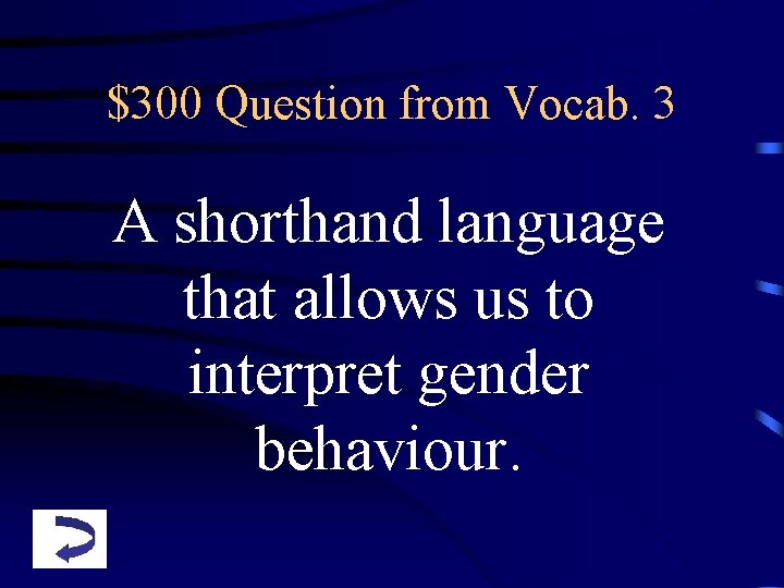 $300 Question from Vocab. 3 A shorthand language that allows us to interpret gender