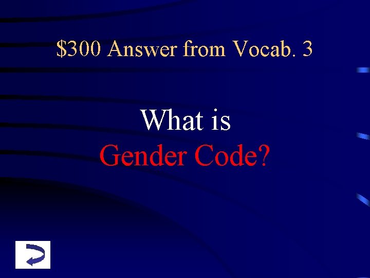 $300 Answer from Vocab. 3 What is Gender Code? 