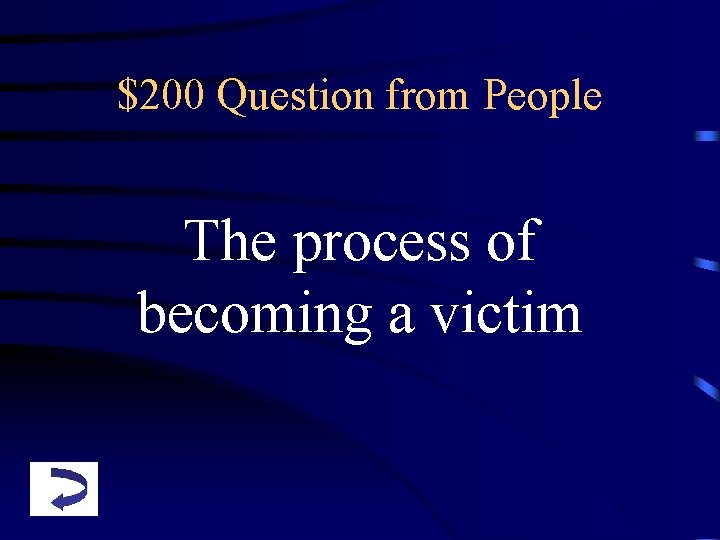 $200 Question from People The process of becoming a victim 