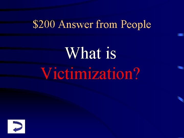 $200 Answer from People What is Victimization? 