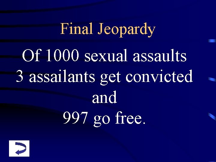 Final Jeopardy Of 1000 sexual assaults 3 assailants get convicted and 997 go free.