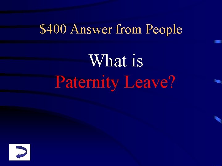 $400 Answer from People What is Paternity Leave? 