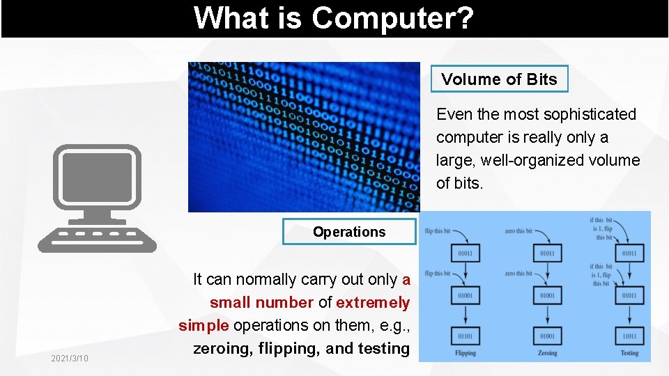What is Computer? Volume of Bits Even the most sophisticated computer is really only