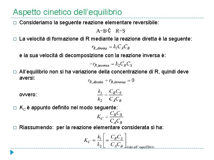 Aspetto cinetico dell’equilibrio � Consideriamo la seguente reazione elementare reversibile: � La velocità di