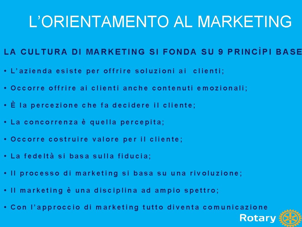 L’ORIENTAMENTO AL MARKETING LA CULTURA DI MARKETING SI FONDA SU 9 PRINCÌPI BASE • L’ORIENTAMENTO AL MARKETING LA CULTURA DI MARKETING SI FONDA SU 9 PRINCÌPI BASE •