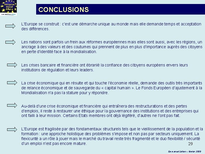 CONCLUSIONS L’Europe se construit : c’est une démarche unique au monde mais elle demande