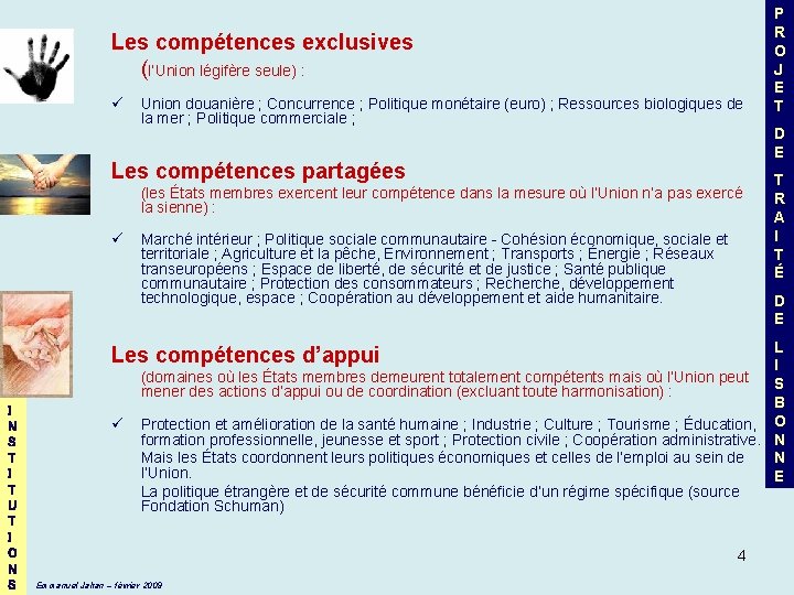 Les compétences exclusives (l’Union légifère seule) : ü Union douanière ; Concurrence ; Politique