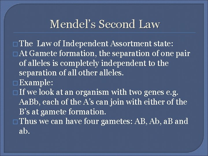 Mendel’s Second Law � The Law of Independent Assortment state: � At Gamete formation,