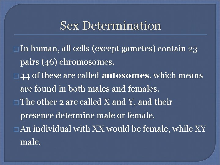 Sex Determination � In human, all cells (except gametes) contain 23 pairs (46) chromosomes.