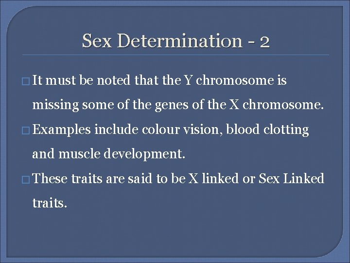 Sex Determination - 2 � It must be noted that the Y chromosome is