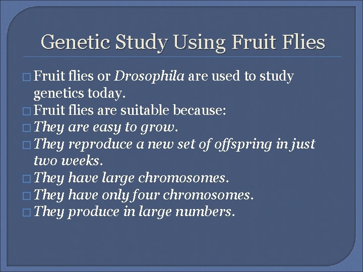 Genetic Study Using Fruit Flies � Fruit flies or Drosophila are used to study