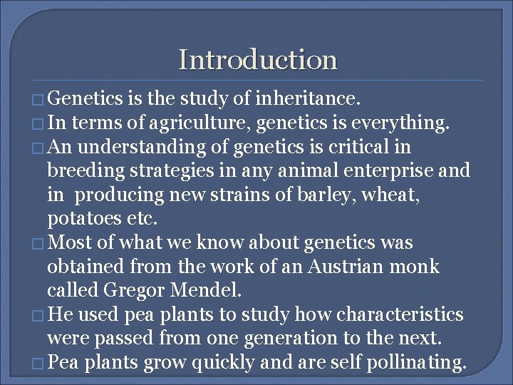 Introduction � Genetics is the study of inheritance. � In terms of agriculture, genetics