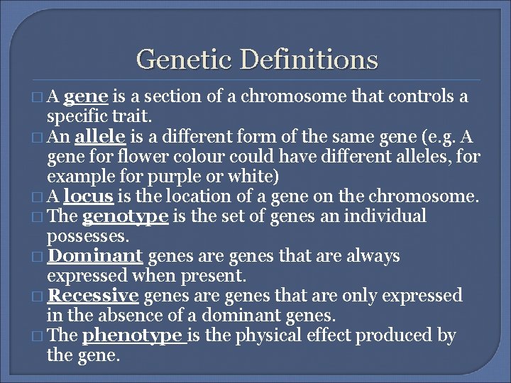 Genetic Definitions �A gene is a section of a chromosome that controls a specific