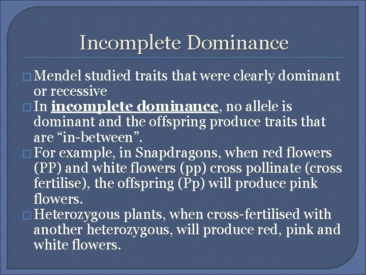 Incomplete Dominance � Mendel studied traits that were clearly dominant or recessive � In